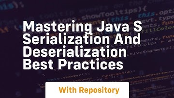mastering java s serialization and deserialization best practices