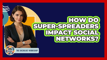 How Do Super-spreaders Impact Social Networks? - The Sociology Workshop