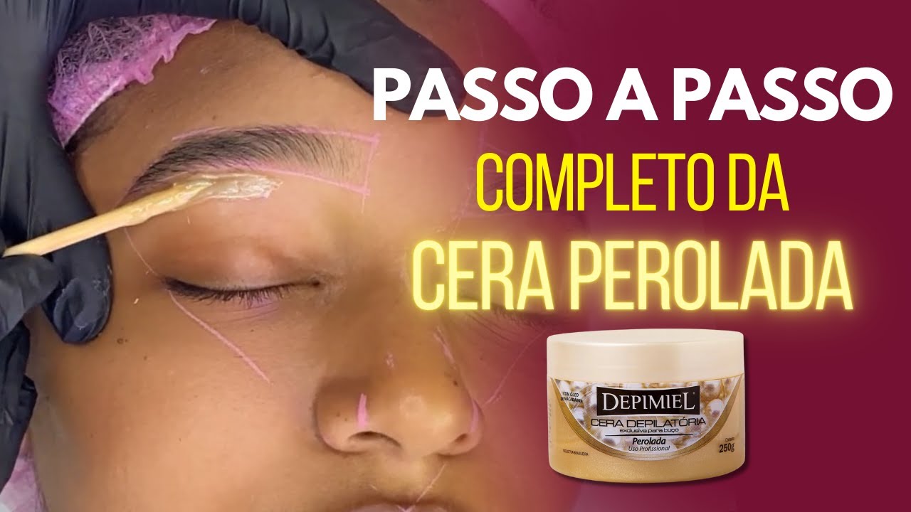 PASSO A PASSO COMPLETO DA CERA PEROLADA | DESIGN DE SOBRANCELHAS #eyebrows