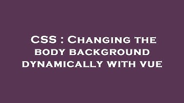 CSS : Changing the body background dynamically with vue