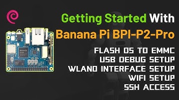 Getting Started with Banana Pi BPI-P2 Pro | Flash Debian OS to eMMC Storage | SSH | WIFI | USB Debug