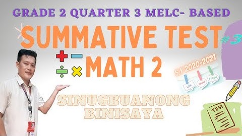 MATHEMATICS  GRADE 2 MELC-BASED SUMMATIVE TEST NO. 3  / QUARTER 3/ SINUGBUANONG BINISAYA