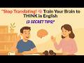 Stop Translating! 🧠 Train Your Brain to THINK in English 3 Secret Tips #1