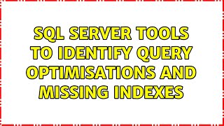 SQL server tools to identify query optimisations and missing indexes (2 Solutions!!)