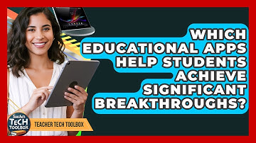 Which Educational Apps Help Students Achieve Significant Breakthroughs? - Teacher Tech Toolbox