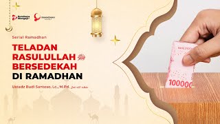 Serial Ramadhan 1445H: 16. Teladan Rasulullah ﷺ Bersedekah Di Ramadhan - Ust Budi Santoso, Lc., M.Pd