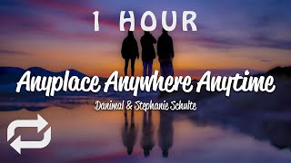 [1 HOUR 🕐 ] Danimal, Stephanie Schulte - Anyplace Anywhere Anytime (Lyrics)