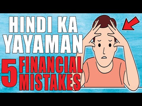 HINDI Ka YAYAMAN Kapag Ginawa mo to! – 5 Financial Mistakes