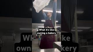 what its like owning a bakery