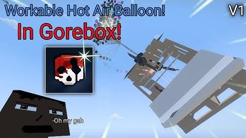 Workable Hot Air balloon In Gorebox! II AXFORCE