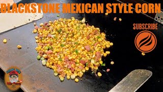 Mexican Style Street  Corn On The Blackstone Flat Top