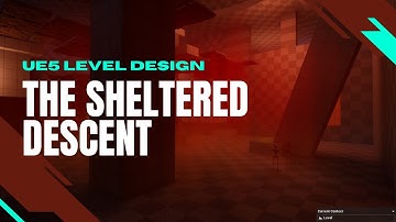Unreal Engine 5 | Level Design Showcase 5: The Sheltered Descent