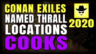 CONAN EXILES NAMED THRALL LOCATIONS | COOKS