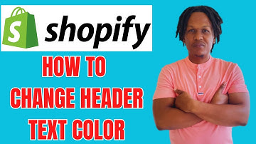 HOW TO CHANGE HEADER TEXT COLOR ON SHOPIFY