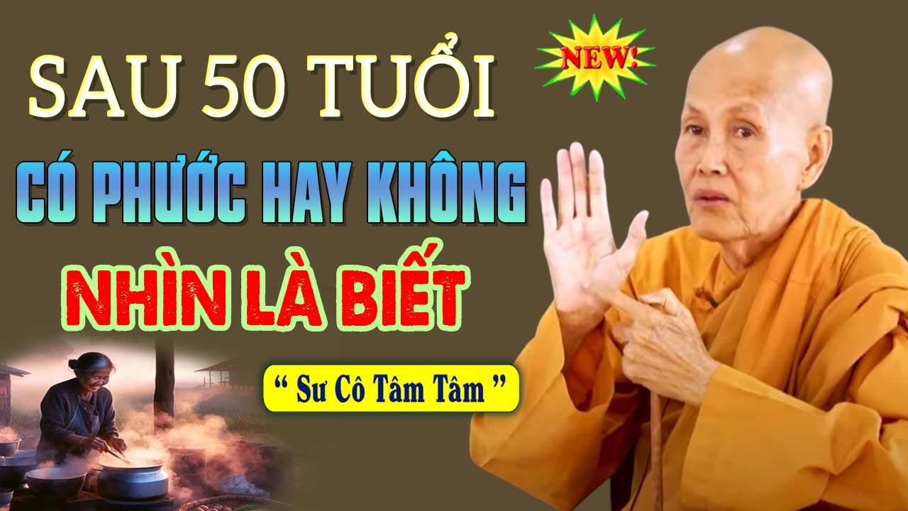 Sau 50 Tuổi Người Có Phước Hay Không Nhìn Là Biết | SC. Tâm Tâm