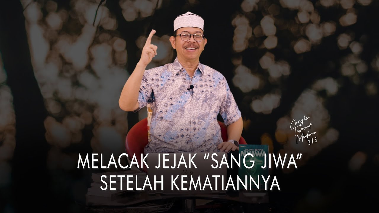 Cangkir Tasawuf Modern eps. 273 - MELACAK JEJAK “SANG JIWA” SETELAH KEMATIANNYA