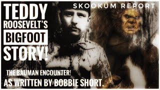 Teddy Roosevelt's Bigfoot Story. ( The Bauman Encounter)
