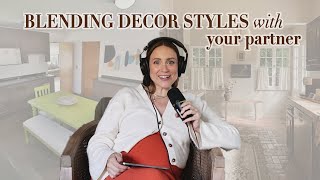 Blending Decor Styles & Navigating Renovation Disruptions (A MustListen for You & Your Partner)