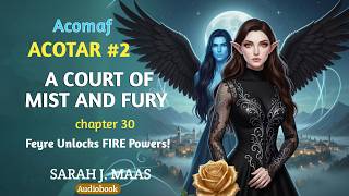 A court of mist and fury audiobook | chapter 30: Feyre Unlocks FIRE Powers!