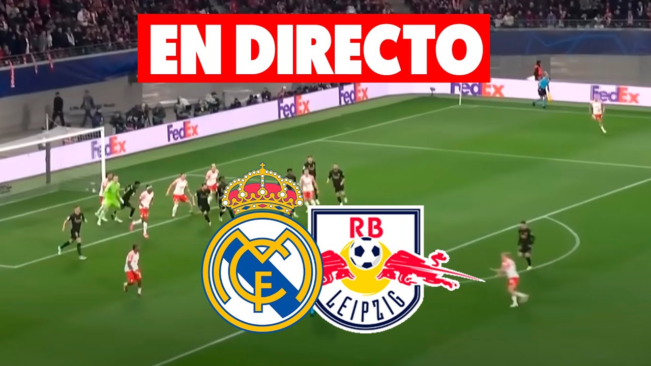 🔴REAL MADRID vs LEIPZIG · EN VIVO Y EN DIRECTO LA CHAMPIONS LEAGUE ...