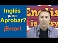 Estudiar Inglés sólo para aprobar es un ERROR