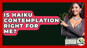Is Haiku Contemplation Right For Me? - Holistic Harmony Music