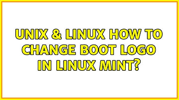 Unix & Linux: How to change boot logo in linux mint? (4 Solutions!!)