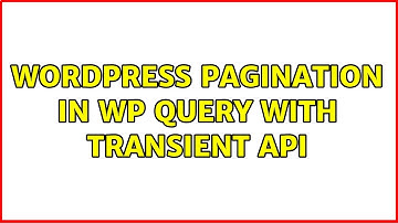 Wordpress: Pagination in WP query with transient API