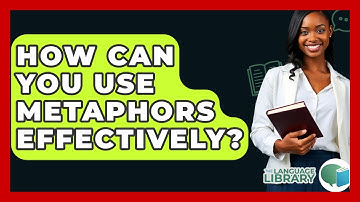 How Can You Use Metaphors Effectively? - The Language Library