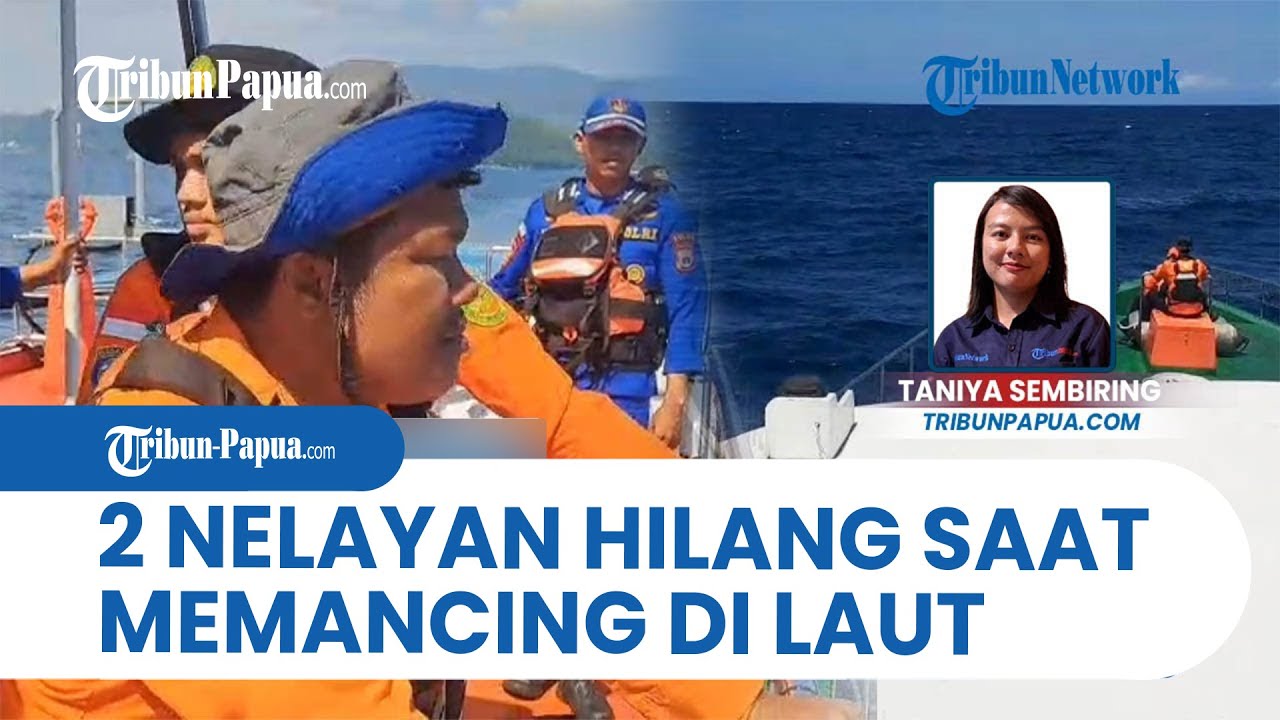 Isak Tangis Keluarga Nantikan Kabar Dua Nelayan, Ternyata Korban Hilang Kontak di Laut Jayapura