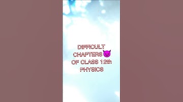 Easy , Moderate and difficult chapters of Class 12th Physics #shorts
