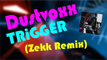Dustvoxx - TRiGGER (Zekk Remix) | Beat Saber | This song is crazy!