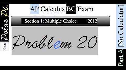 2012 AP Calculus BC Multiple Choice [Part A]- (Problem 20)