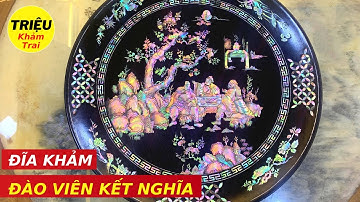 Siêu Phẩm 2022 : Đĩa Gỗ Gụ Khảm Ốc Đỏ Tích Đào Viên Kết Nghĩa | Triệu Khảm Trai Triệu Khảm Trai