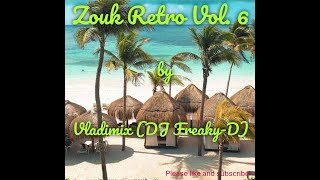 Zouk Retro Vol. 6 by Vladimix (DJ Freaky-D)