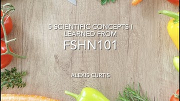 FSHN 101 at UIUC - THE SCIENCE OF FOOD - 5 Things I Learned in FSHN101 - Alexis Curtis