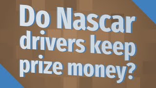 Do Nascar drivers keep prize money?
