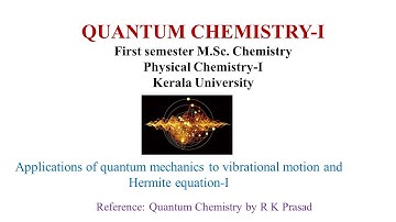 Application of quantum mechanics, vibrational motion of a particle (Harmonic oscillator)-I