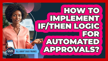 How To Implement If/Then Logic For Automated Approvals?