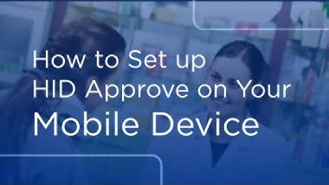 How to Set up HID Approve on Your Mobile Device
