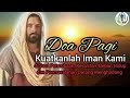 Download Lagu Doa Pagi: Kuatkanlah Iman Kami, Ya Tuhan!