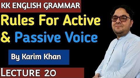 Lecture 20 : Rules for Active and Passive Voices by Karim khan