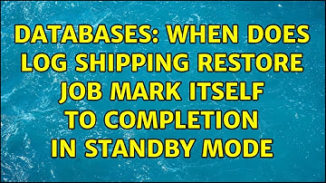 Databases: When does Log shipping restore job mark itself to completion in standby mode