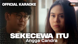 Sekecewa Itu - Angga Candra |  Karaoke