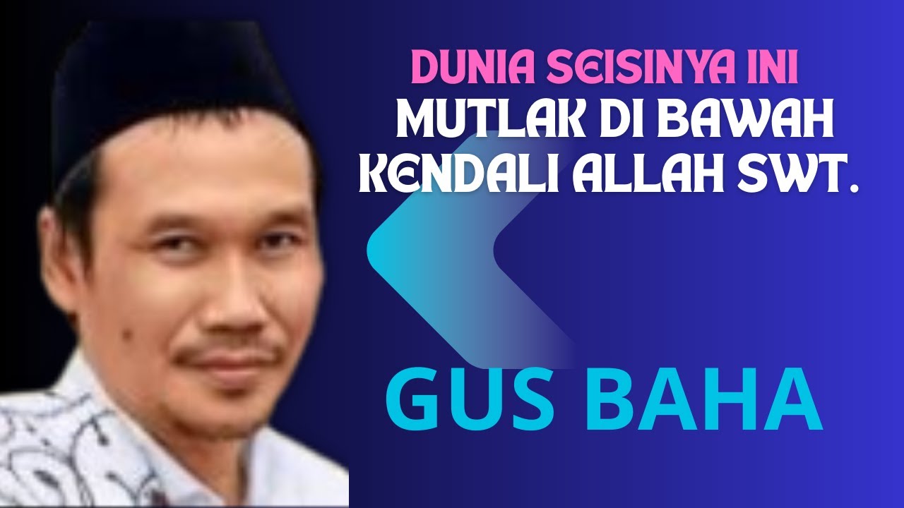 GUS BAHA || DUNIA INI SEPENUHNYA DI TANGAN ALLAH, JANGAN TAKUT HIDUP!