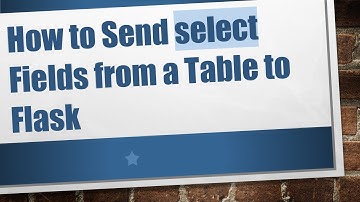 How to Send select Fields from a Table to Flask