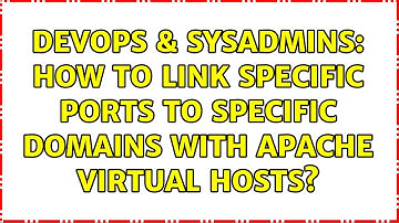 DevOps & SysAdmins: How to link specific ports to specific domains with Apache virtual hosts?