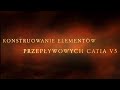 #61 KONSTRUOWANIE ELEMENTÓW PRZEPŁYWOWYCH W CATIA V5, THE EXPERT, WSPOMNIENIA KONSTRUKTORA