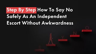 Step By Step How To Say No Safely As An Independent Escort Without Awkwardness