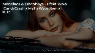 Menelaos & Discoboys - Efekt Wow (CandyCrash x MaTh Wave Remix)